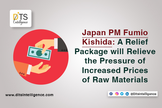 Japan PM Fumio Kishida: A Relief Package will Relieve the Pressure of Increased Prices of Raw Materials.