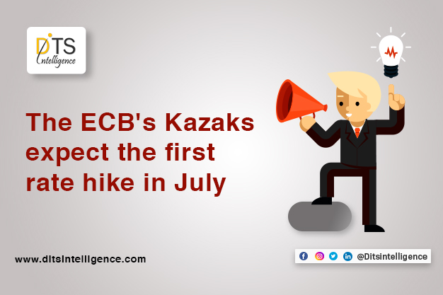 The ECB's Kazaks expect the first rate hike in July.