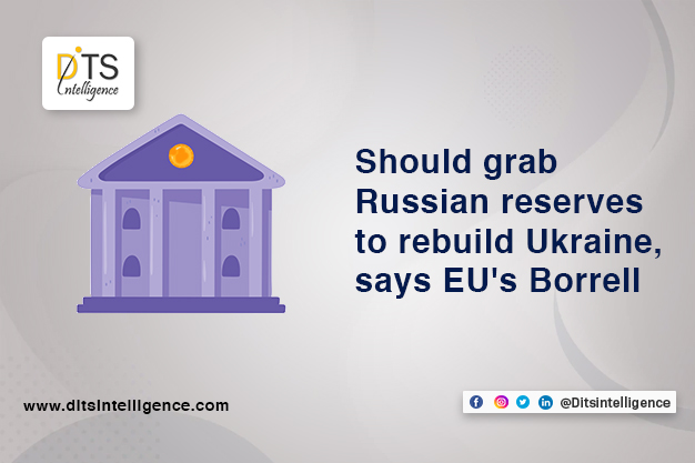 Should grab Russian reserves to rebuild Ukraine, says EU's Borrell