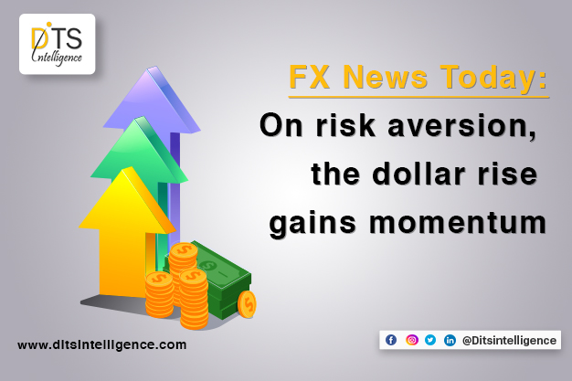 FX News Today: On risk aversion, the dollar rise gains momentum