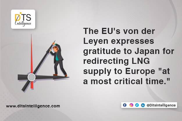 The EU's von der Leyen expresses gratitude to Japan for redirecting LNG supply to Europe "at a most critical time."