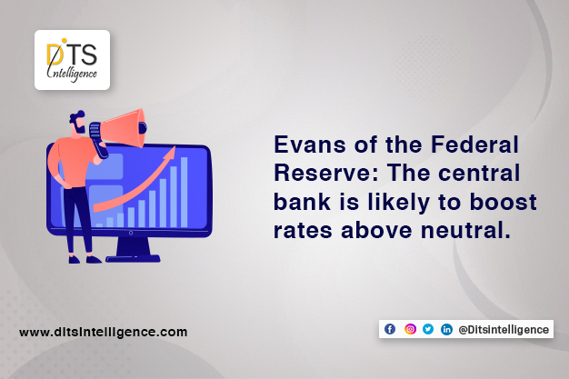Evans of the Federal Reserve: The central bank is likely to boost rates above neutral.