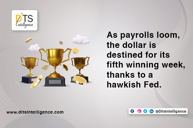As payrolls loom, the dollar is destined for its fifth winning week, thanks to a hawkish Fed.