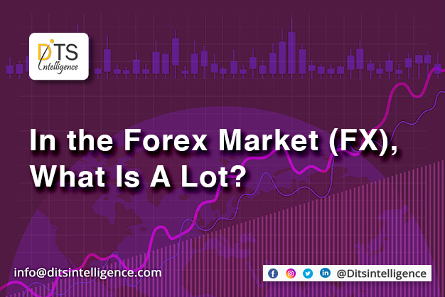 In the Forex Market (FX), What Is A Lot?